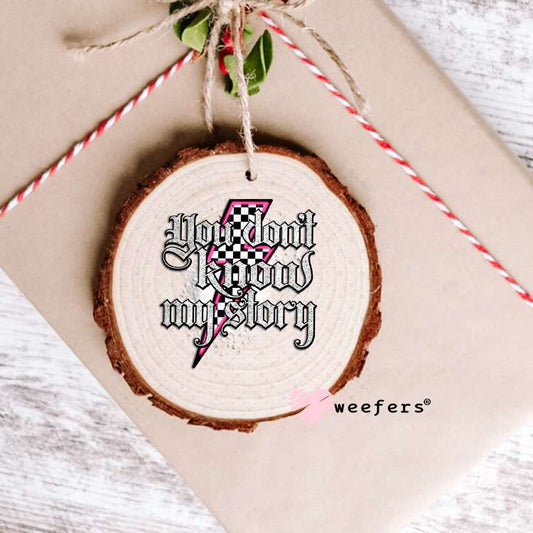 You Don't Know My Story UV DTF Decal Ornament Weefers