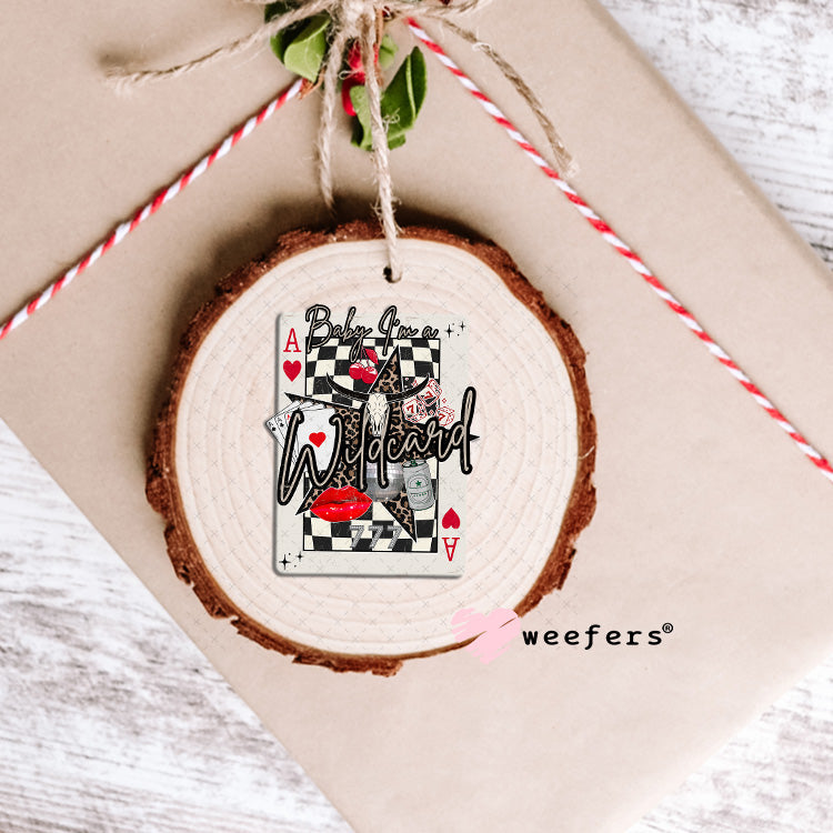 Baby I'm a Wild Card UV DTF Decal Ornament Weefers