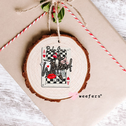 Baby I'm a Wild Card UV DTF Decal Ornament Weefers