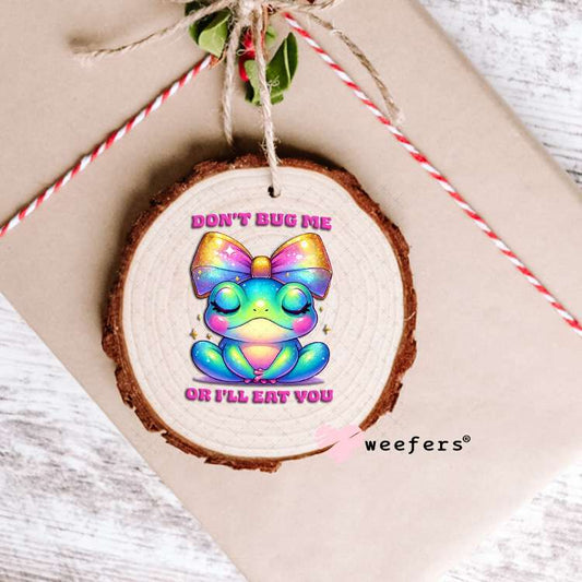 Don't Bug Me Or I'll Eat you UV DTF Decal Ornament Weefers