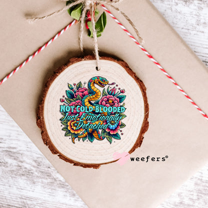 Not Cold Blooded Just emotionally Detached UV DTF Decal Ornament Weefers