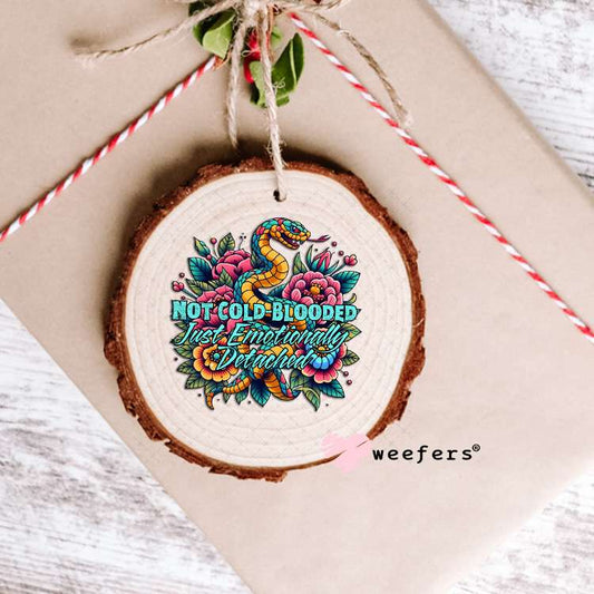 Not Cold Blooded Just emotionally Detached UV DTF Decal Ornament Weefers