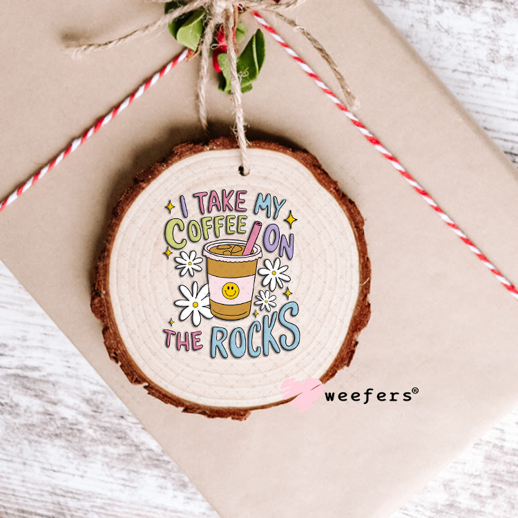 I take My Coffee on the Rocks UV DTF Decal Ornament Weefers