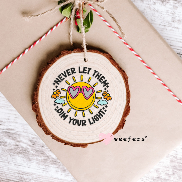 Never Let Them Dim your Light UV DTF Decal Ornament Weefers
