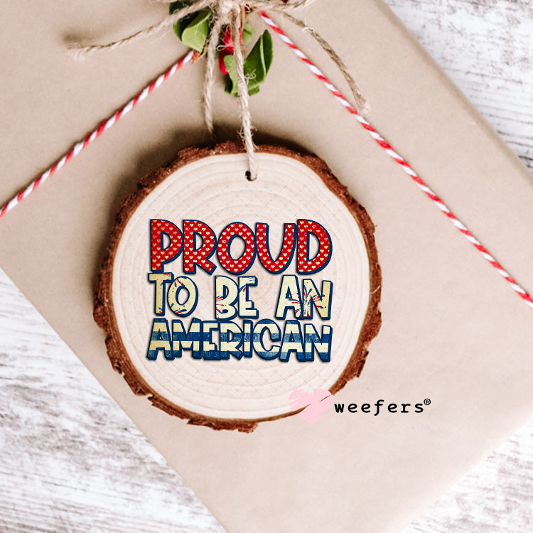 Proud to Be an American UV DTF Decal Ornament Weefers