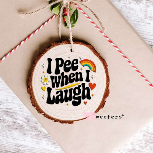 I Pee When I Laugh UV DTF Decal Ornament Weefers