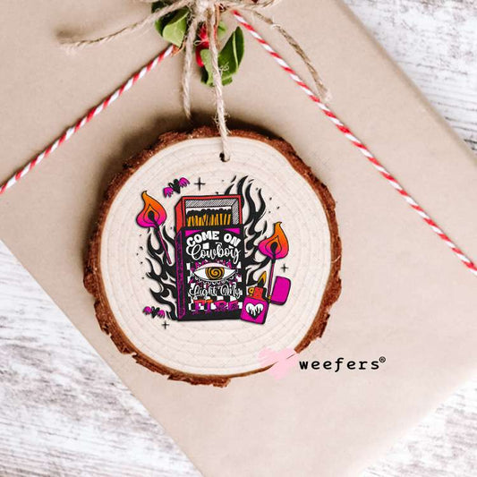 Come Cowboy Light My Fire UV DTF Decal Ornament Weefers