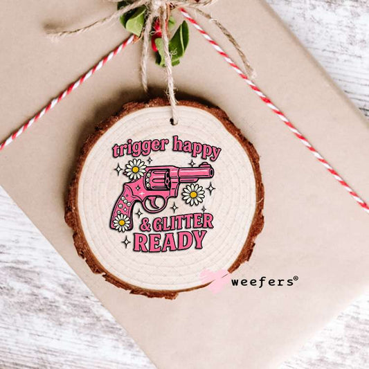Trigger Happy and Glitter Ready UV DTF Decal Ornament Weefers