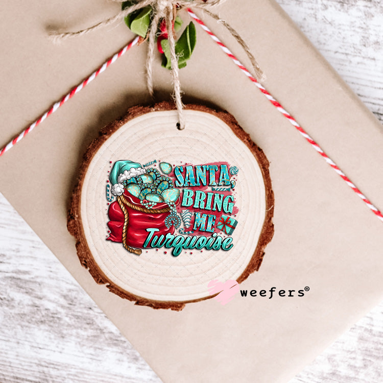 Santa Bring Me Turquoise UV DTF Decal Ornament Weefers