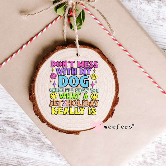 Don't Mess with My Dog UV DTF Decal Ornament Weefers