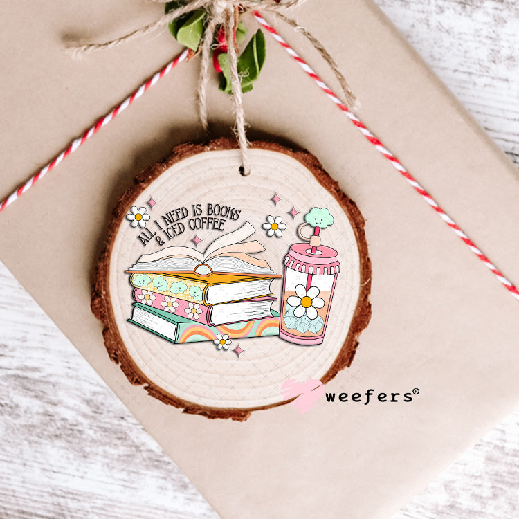 All I Need is Books and Iced Coffee UV DTF Decal Ornament Weefers