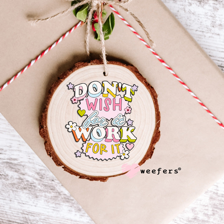 Don't Wish For It Work For It UV DTF Decal - Weefers