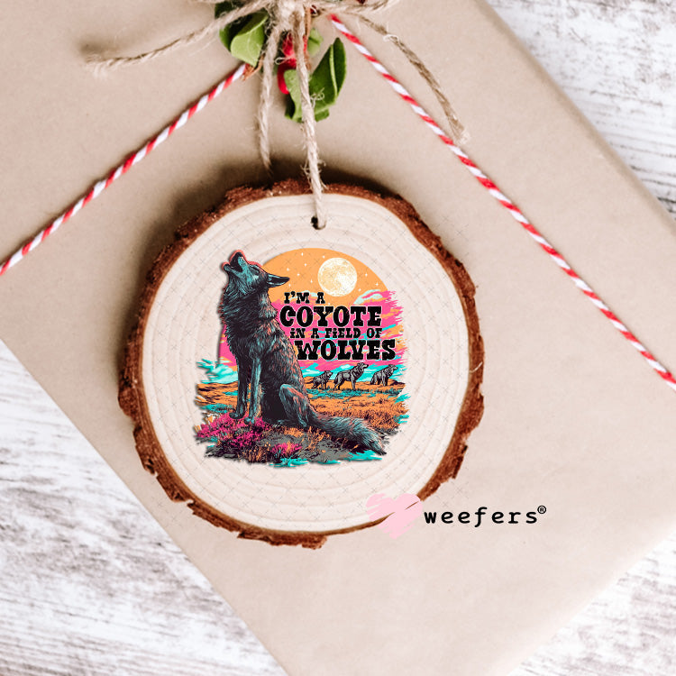 I'm a Coyote in a Field of Wolves UV DTF Decal Ornament Weefers