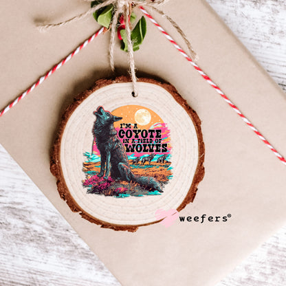 I'm a Coyote in a Field of Wolves UV DTF Decal Ornament Weefers