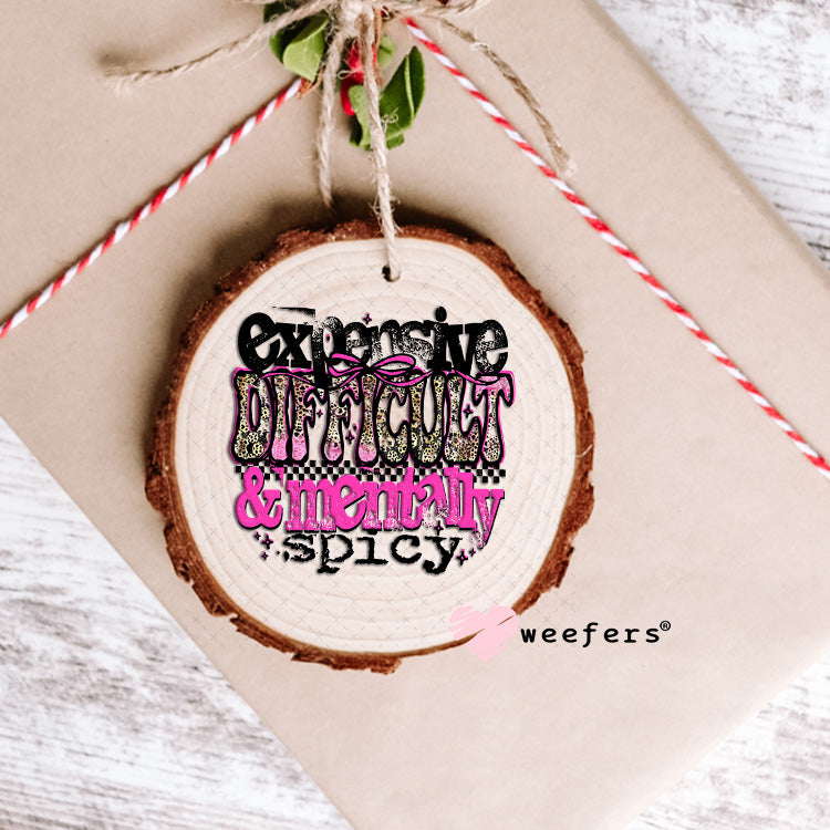 Expensive Difficult and Mentally Spicy UV DTF Decal Ornament Weefers