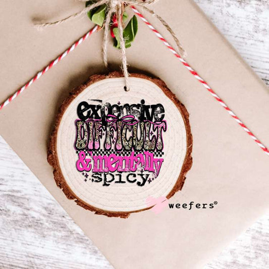 Expensive Difficult and Mentally Spicy UV DTF Decal Ornament Weefers
