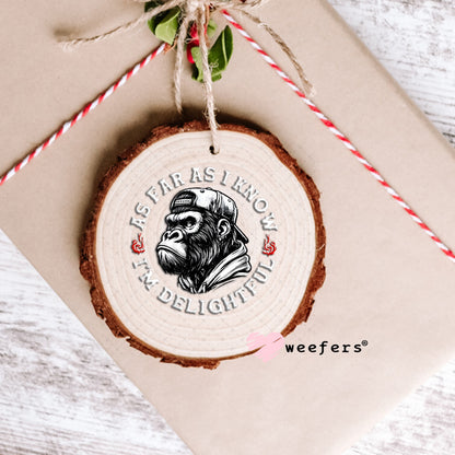 As Far as I Know I'm Delightful UV DTF Decal Ornament Weefers