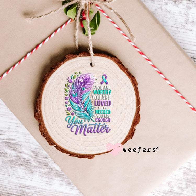 UV DTF Decal - You are Worthy You Matter Ornament Weefers