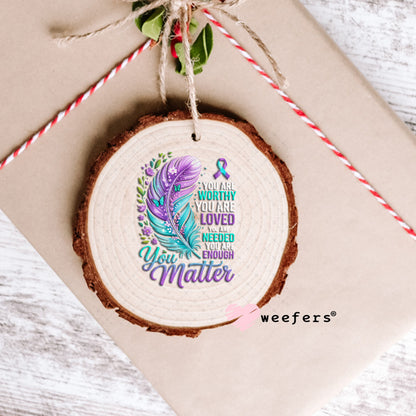 UV DTF Decal - You are Worthy You Matter Ornament Weefers