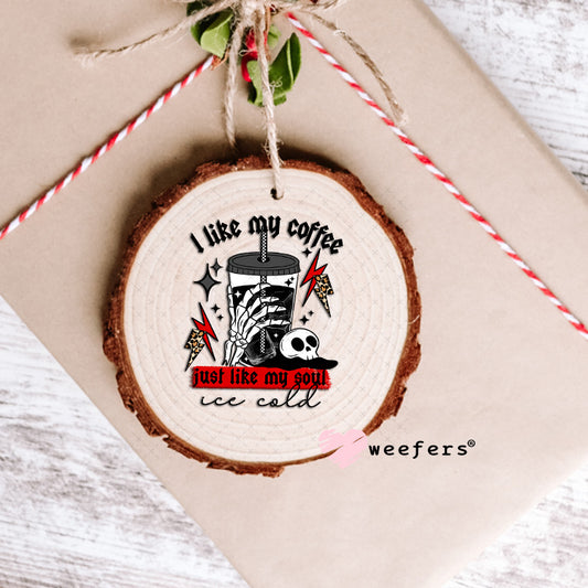 UV DTF Decal - I Like My Coffee Like My Soul Ornament Weefers