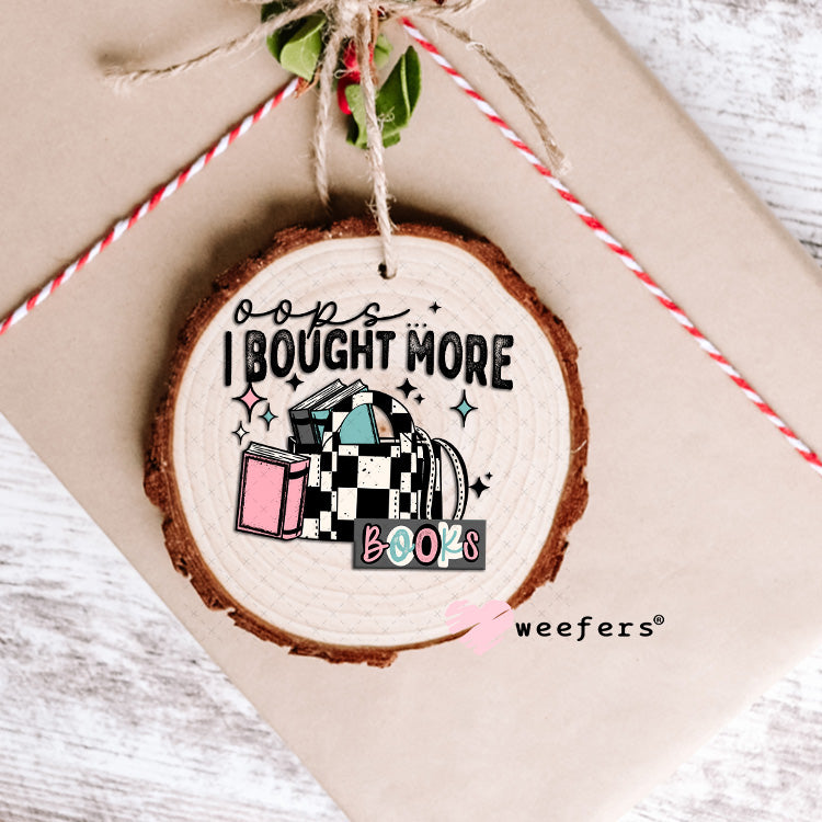 UV DTF Decal - Oops I Bought More Books Ornament Weefers