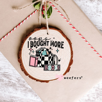 UV DTF Decal - Oops I Bought More Books Ornament Weefers