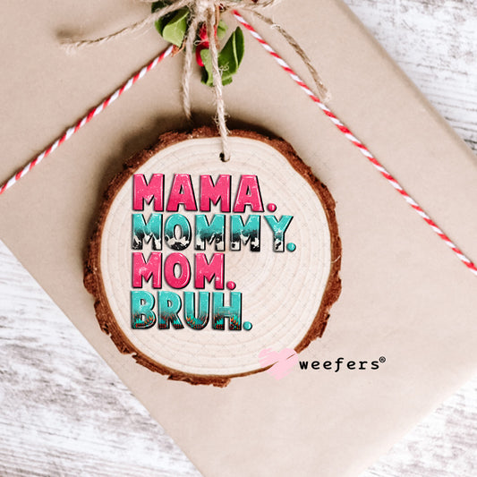 UV DTF Decal - Mama Mommy Mom Bruh Ornament Weefers