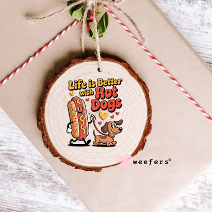 UV DTF Decal - Life is Better with Hot Dogs Ornament Weefers