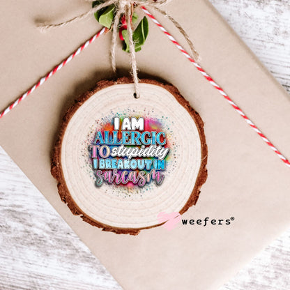UV DTF Decal - I Am Allergic to Sarcasm I Breakout in Sarcasm Ornament Weefers