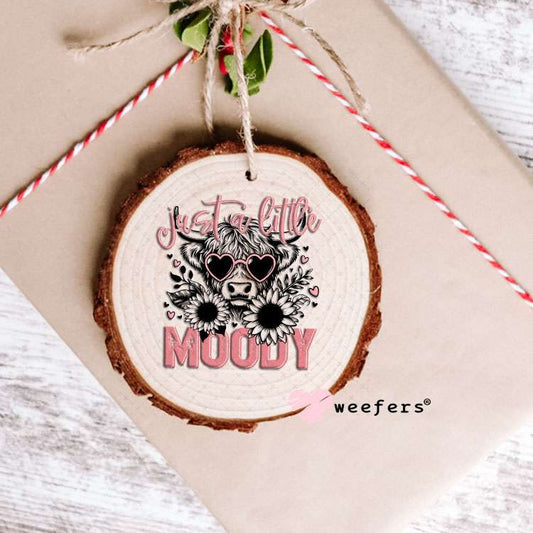 UV DTF Decal - Just a Little Moody Ornament Weefers