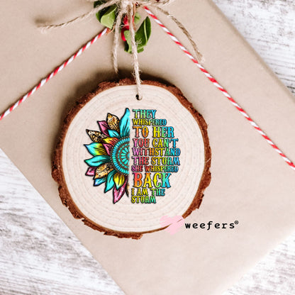 UV DTF Decal - They Whispered to Her You Can't Withstand the Storm Ornament Weefers