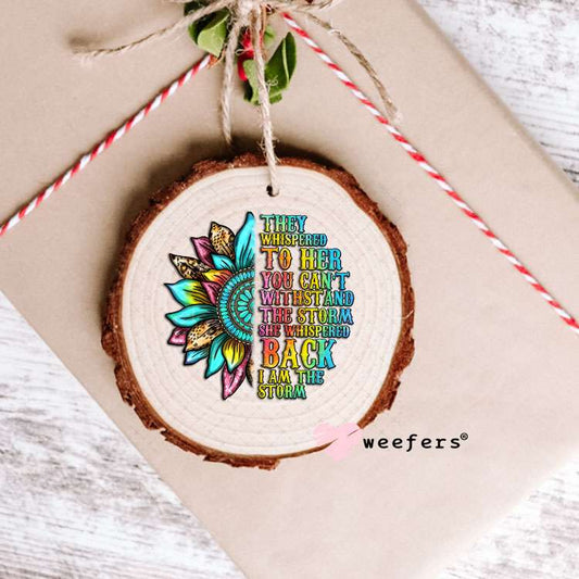 UV DTF Decal - They Whispered to Her You Can't Withstand the Storm Ornament Weefers