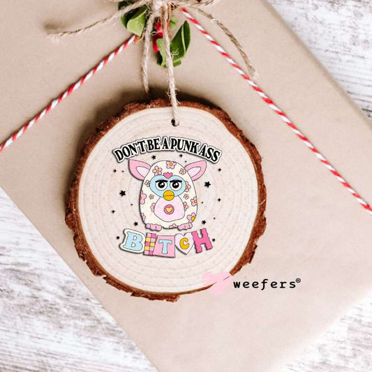UV DTF Decal - Don't Be a Punk A$$ B$tch Ornament Weefers
