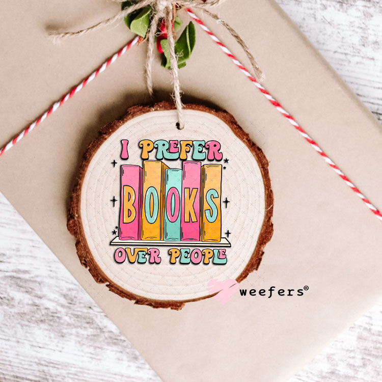 UV DTF Decal - I Prefer Books Over People Ornament Weefers