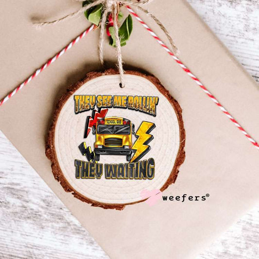 UV DTF Decal - They See Me Rollin' They Waiting Bus Driver Ornament Weefers
