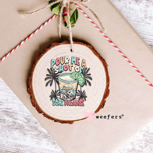 UV DTF Decal - Pour me a Shot of Paradise Ornament Weefers