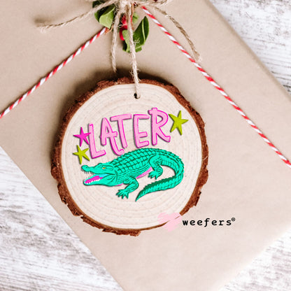 UV DTF Decal - Later Gator Ornament Weefers