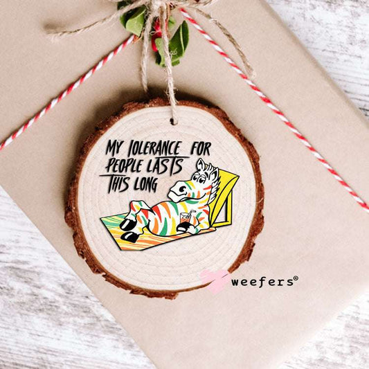 UV DTF Decal - My Tolerance for People Lasts This Long Ornament Weefers