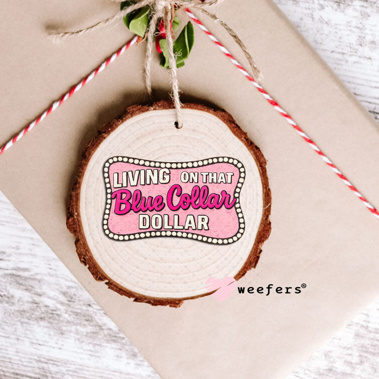 UV DTF Decal - Living on That Blue Collar Dollar Pink Ornament Weefers