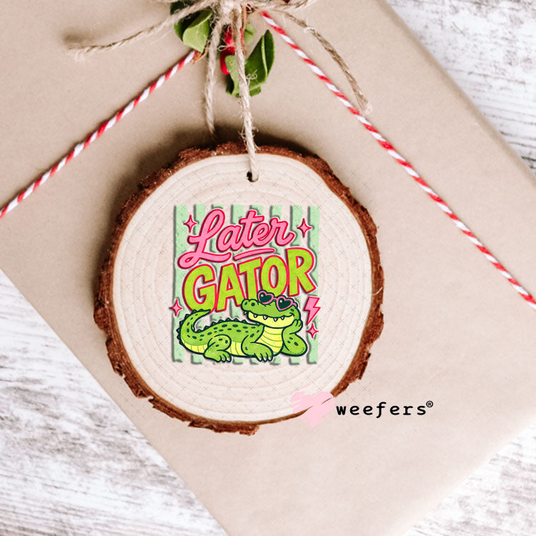 UV DTF Decal - Later Gator Ornament Weefers