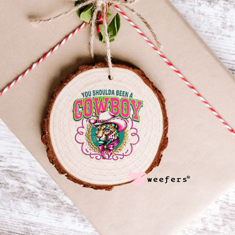 UV DTF Decal - You Shoulds Been a Cowboy Ornament Weefers