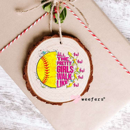 UV DTF Decal - All the Pretty Girls Walk Like Softball Ornament Weefers