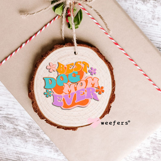 UV DTF Decal - Best Dog Mom Ever Ornament Weefers