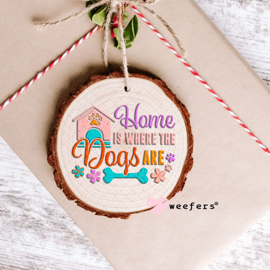 UV DTF Decal - Home is Where The Dogs Are Ornament Weefers