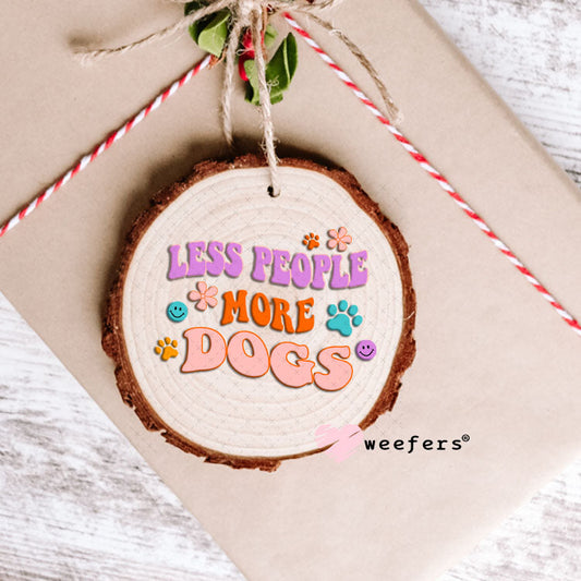 UV DTF Decal - Less People More Dogs Ornament Weefers