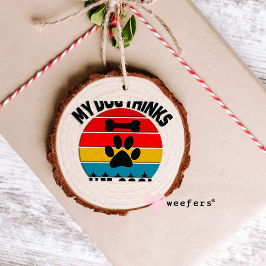 UV DTF Decal - My Dog Thinks I'm Cool Ornament Weefers