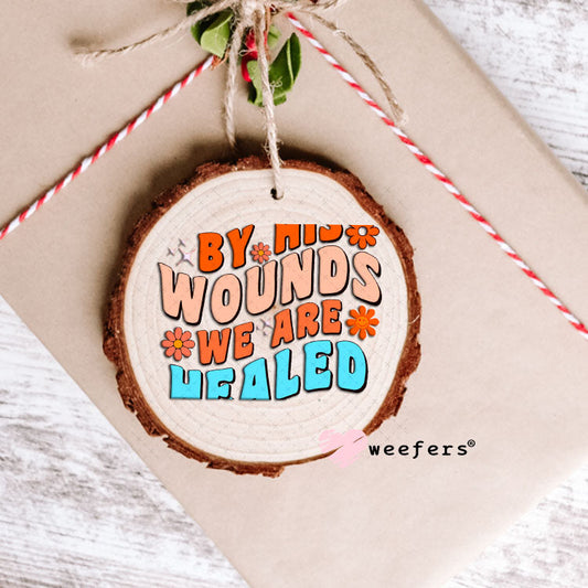 UV DTF Decal - By His Wounds we are Healed Ornament Weefers