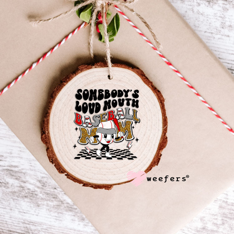 UV DTF Decal - Somebody's Loud Mouth Baseball Mom Ornament Weefers