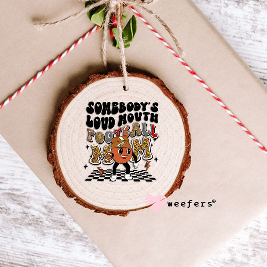 UV DTF Decal - Somebody's Loud Mouth Football Mom Ornament Weefers