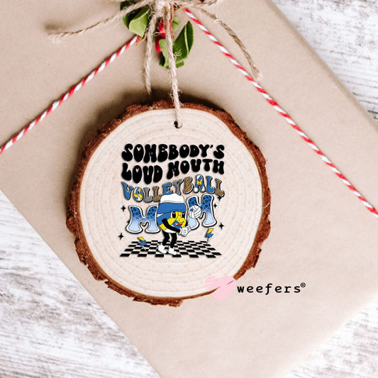 UV DTF Decal - Somebody's Loud Mouth Volleball Mom Ornament Weefers